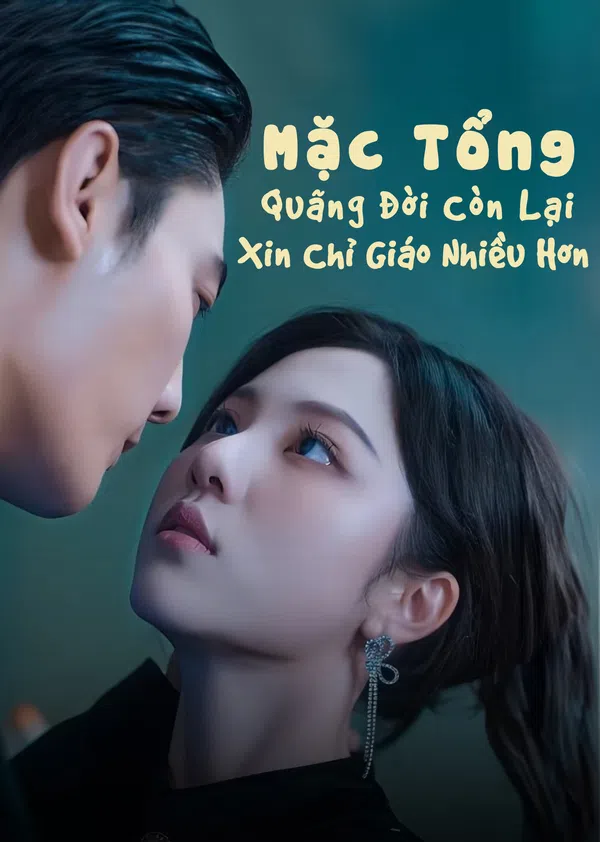 Poster phim Mặc Tổng, Quãng Đời Còn Lại Xin Chỉ Giáo Nhiều Hơn trên Motchill