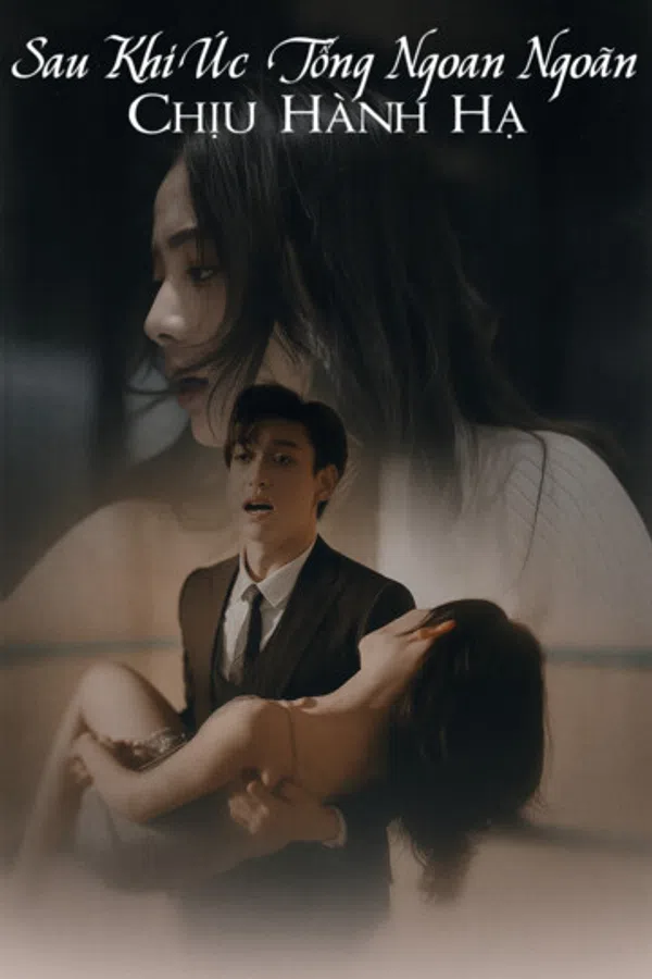 Poster phim Sau Khi Úc Tổng Ngoan Ngoãn Chịu Hành Hạ trên Motchill